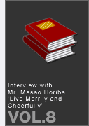 vol8.  Interview with Mr. Masao Horiba ‘Live Merrily and Cheerfully’